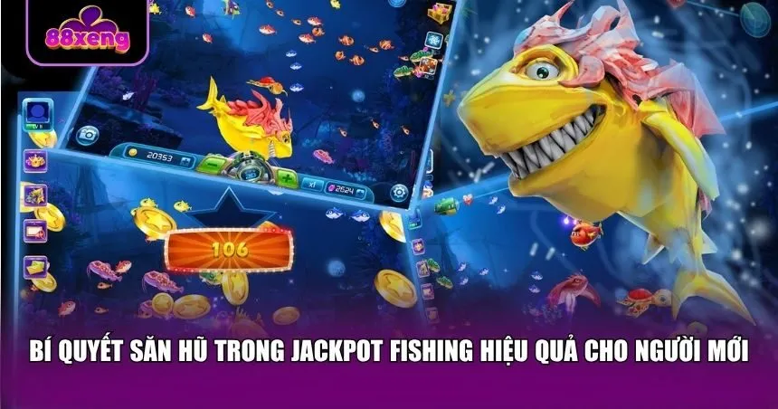 Bí quyết săn hũ trong Jackpot Fishing hiệu quả cho người mới