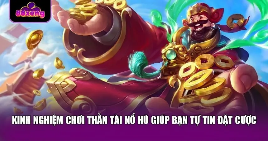 Bỏ túi mẹo hay chơi Thần Tài Nổ Hũ