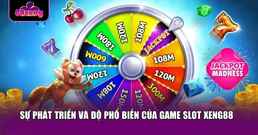 Game slot Xeng88 đã trải qua quá trình phát triển không ngừng